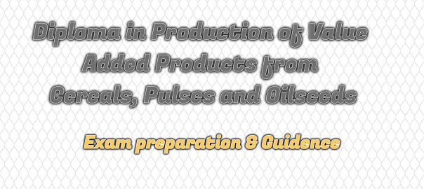 Ignou Diploma in Production of Value Added Products from Cereals, Pulses and Oilseeds