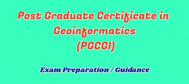 Post Graduate Certificate in Geo informatics ignou
