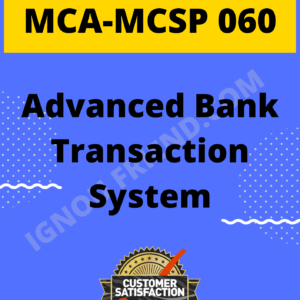 Ignou MCA MCSP-060 Synopsis Only, Topic - Advanced Bank Transaction System